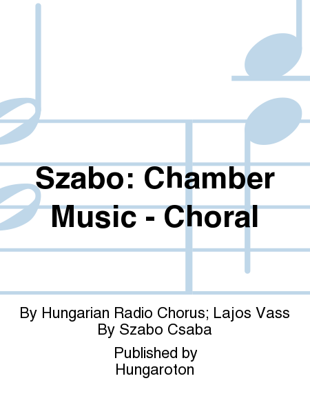 Szabo: Chamber Music - Choral