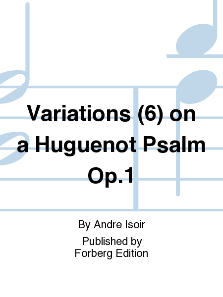 Variations (6) on a Huguenot Psalm Op. 1