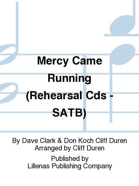 Mercy Came Running (Rehearsal Cds - SATB)