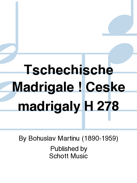 Tschechische Madrigale * Ceske madrigaly H 278