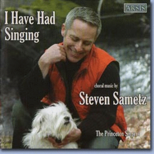Steven Sametz: I Have Had Singing