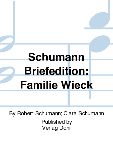 Schumann Briefedition: Familie Wieck
