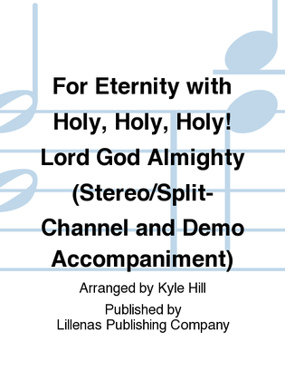 For Eternity with Holy, Holy, Holy! Lord God Almighty (Stereo/Split-Channel and Demo Accompaniment)