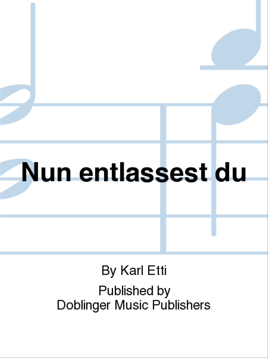 Nun entlassest du