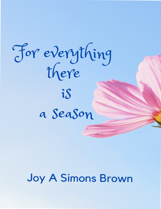 For everything there is a season (Everything has its time)