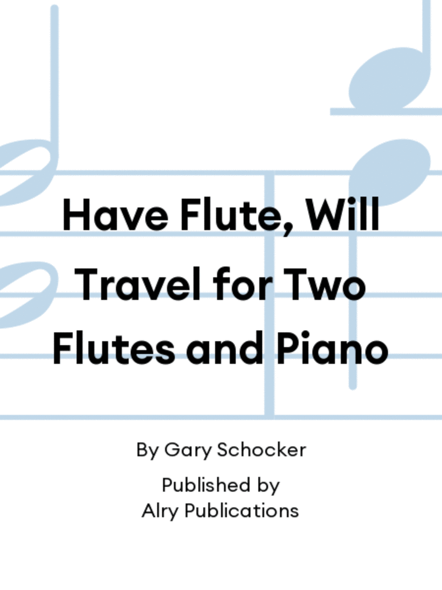 Book cover for Have Flute, Will Travel for Two Flutes and Piano