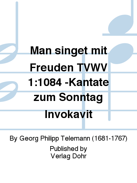 Man singet mit Freuden für zwei Trompeten, zwei Violinen, Viola, Sopran, Tenor, Bass, 4stg. gem. Chor und Generalbass TVWV 1:1084 -Kantate zum Sonntag Invokavit-