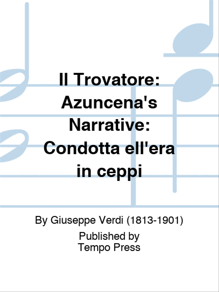 TROVATORE, IL: Azuncena's Narrative: Condotta ell'era in ceppi