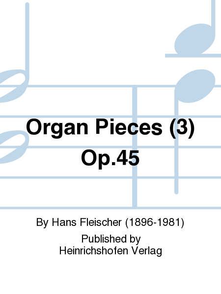 Organ Pieces (3) Op. 45