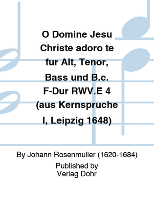 O Domine Jesu Christe adoro te für Alt, Tenor, Bass und B.c. F-Dur RWV.E 4 (aus Kernsprüche I, Leipzig 1648)