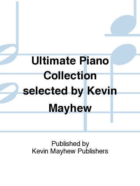 Ultimate Piano Collection selected by Kevin Mayhew