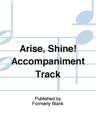 Arise, Shine! Accompaniment Track