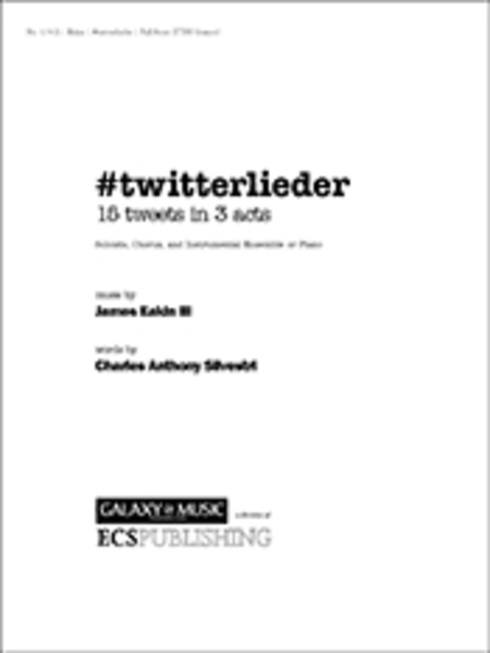 #twitterlieder 15 Tweets in 3 Acts for Soloists, Chorus and Instrumental Ensemble or Piano (TTBB Full Score)