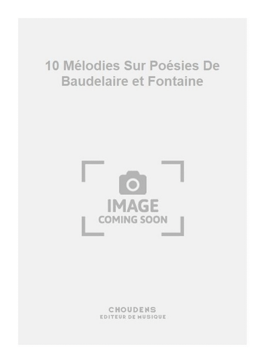 10 Mélodies Sur Poésies De Baudelaire et Fontaine