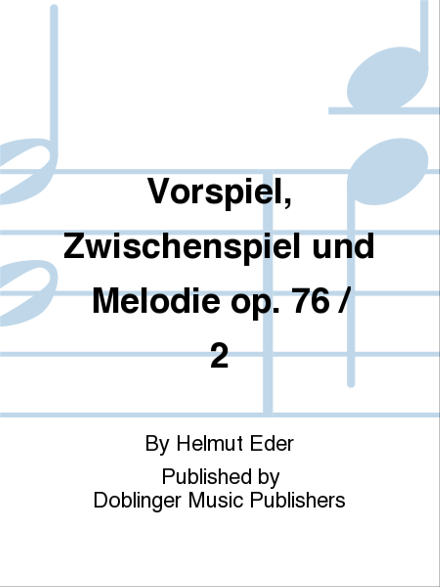 Vorspiel, Zwischenspiel und Melodie op. 76 / 2