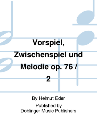 Vorspiel, Zwischenspiel und Melodie op. 76 / 2