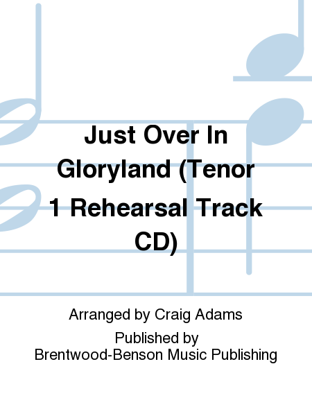 Just Over In Gloryland (Tenor 1 Rehearsal Track CD)