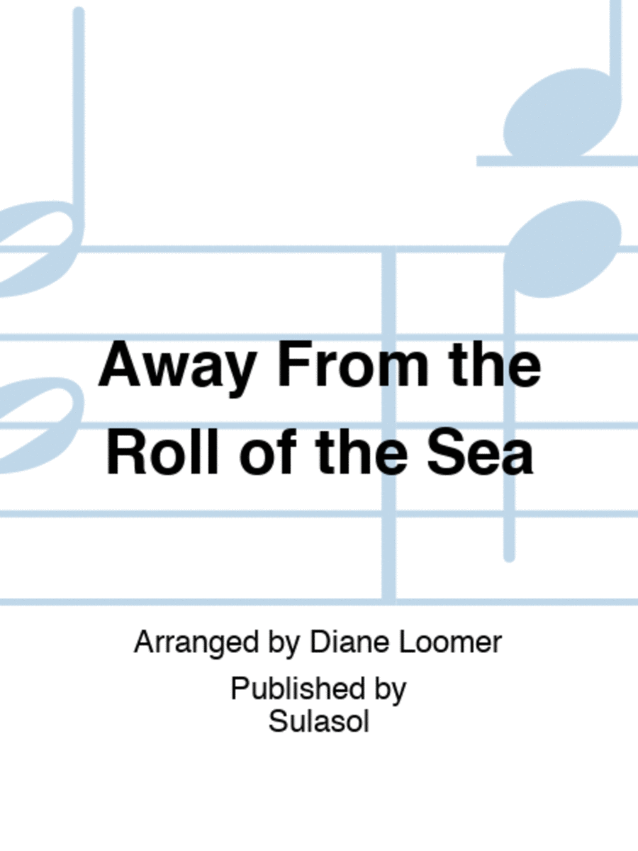 Away From the Roll of the Sea