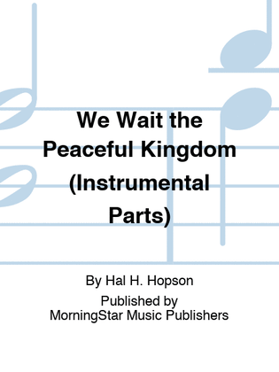 Book cover for We Wait the Peaceful Kingdom (Instrumental Parts)