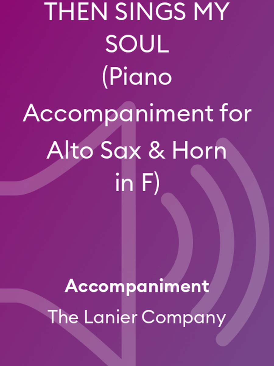 THEN SINGS MY SOUL (Piano Accompaniment for Alto Sax & Horn in F)