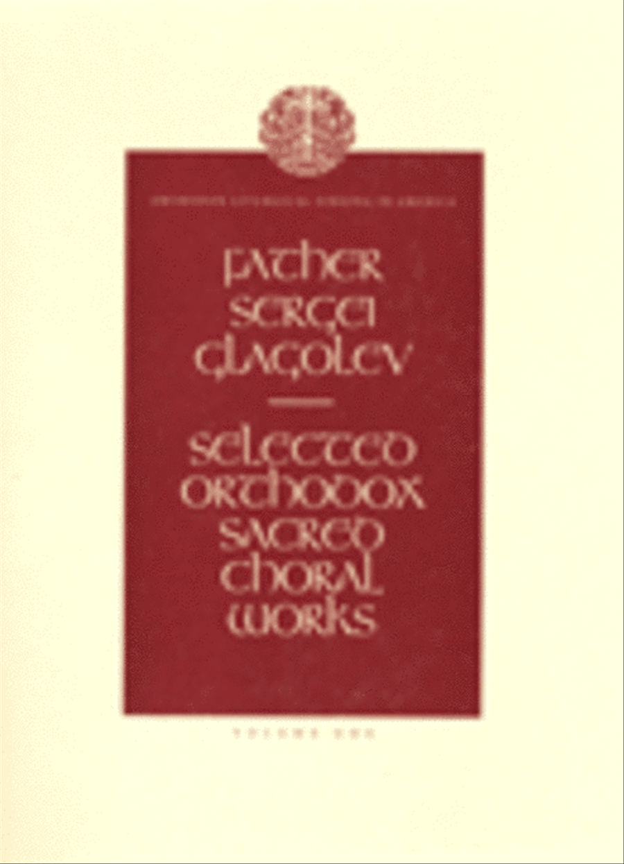 Selected Orthodox Sacred Choral Works, vol. 1 (Orthodox Liturgical Singing in America)