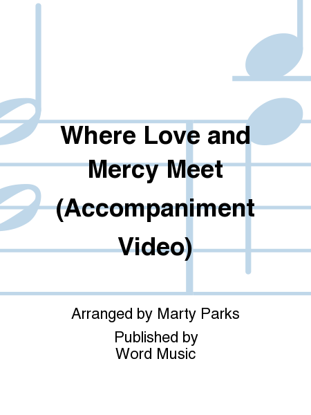 Where Love and Mercy Meet - Accompaniment Video