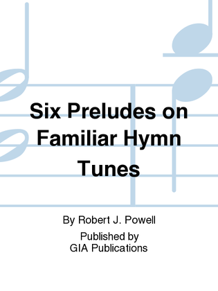 Book cover for Six Preludes on Familiar Hymn Tunes