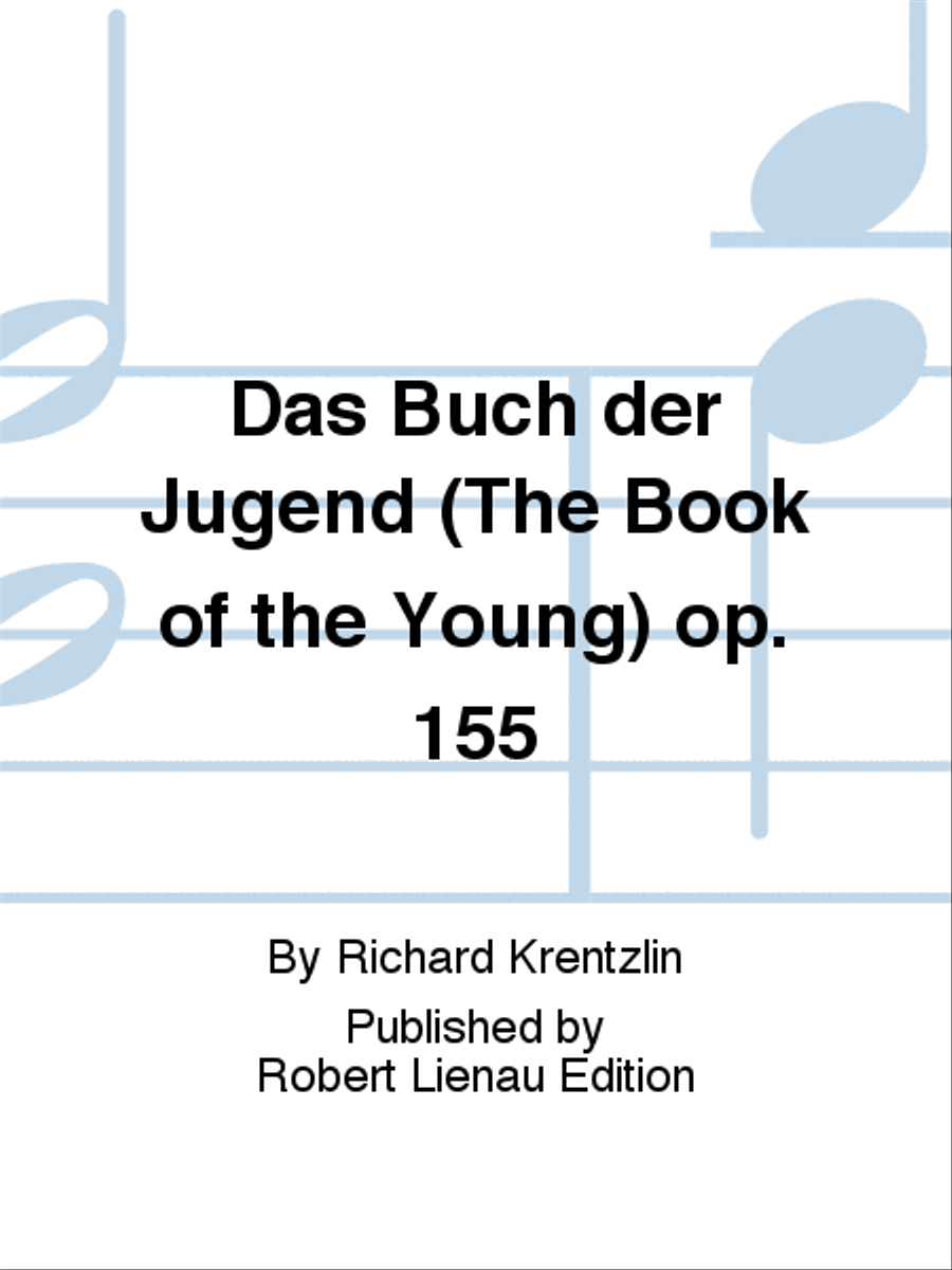 Das Buch der Jugend (The Book of the Young) Op. 155