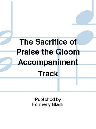 The Sacrifice of Praise the Gloom Accompaniment Track