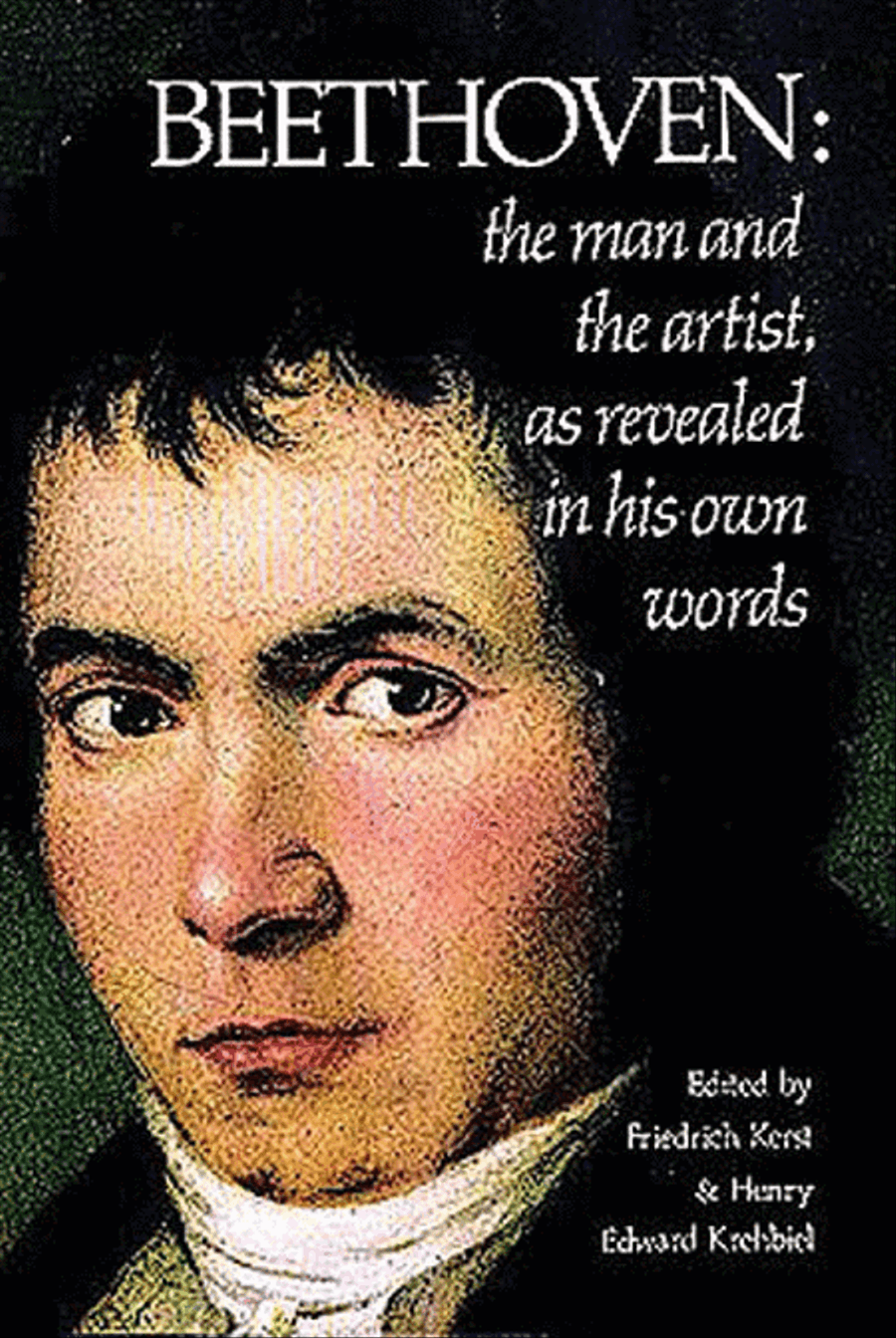 Beethoven -- The Man and the Artist, As Revealed in His Own Words