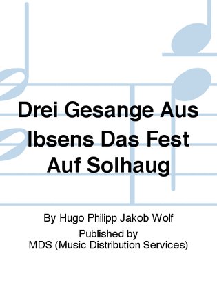 Drei Gesange aus Ibsens Das Fest auf Solhaug