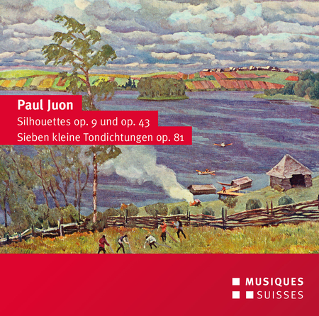 Paul Juon: Silhouettes Op. 9 & 43 - Seven Little Tone Poems Op. 81