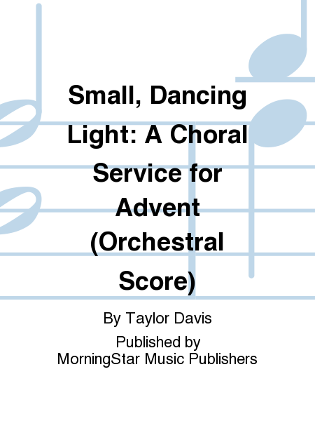Small, Dancing Light: A Choral Service for Advent (Orchestral Score)