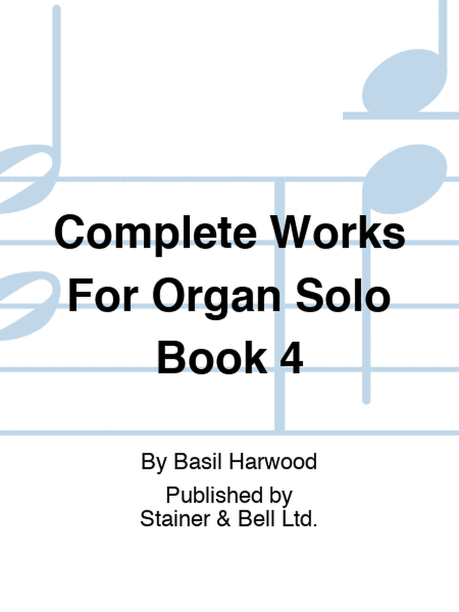Complete Works For Organ Solo Book 4