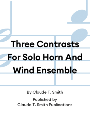 Three Contrasts For Solo Horn And Wind Ensemble