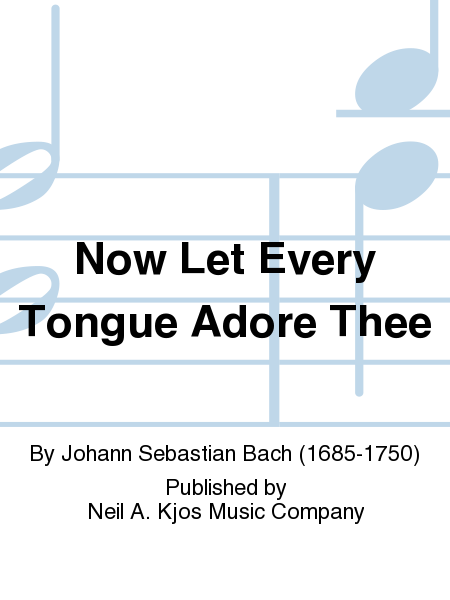 Now Let Every Tongue Adore Thee