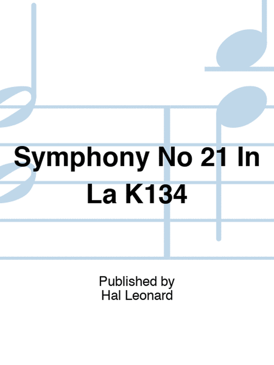 Symphony No 21 In La K134