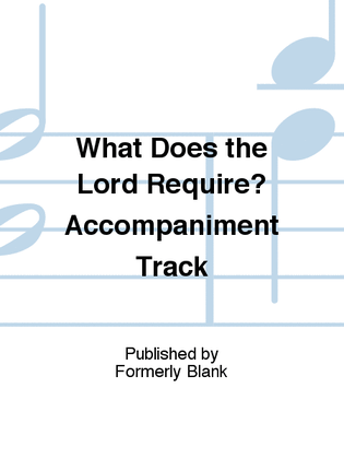What Does the Lord Require? Accompaniment Track