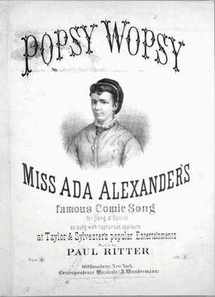 Popsy Wopsy. Miss Ada Alexander's Famous Comic Song (or Song & Dance)