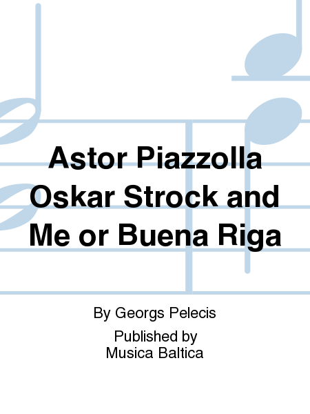 Astor Piazzolla, Oskar Strock and Me or ''Buena Riga''