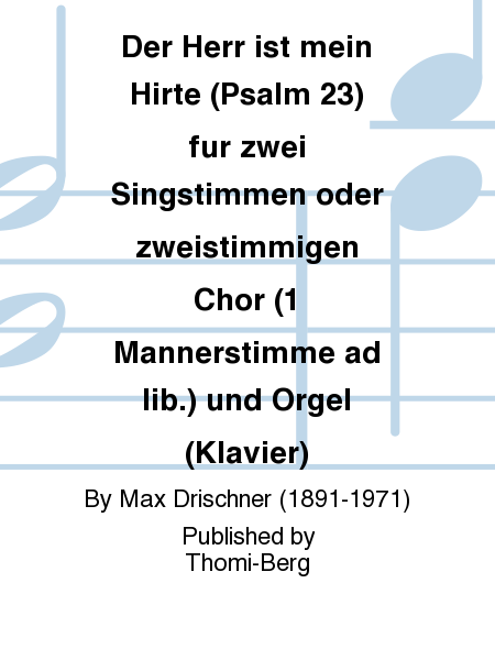 Der Herr ist mein Hirte (Psalm 23) fur zwei Singstimmen oder zweistimmigen Chor (1 Mannerstimme ad lib.) und Orgel (Klavier)