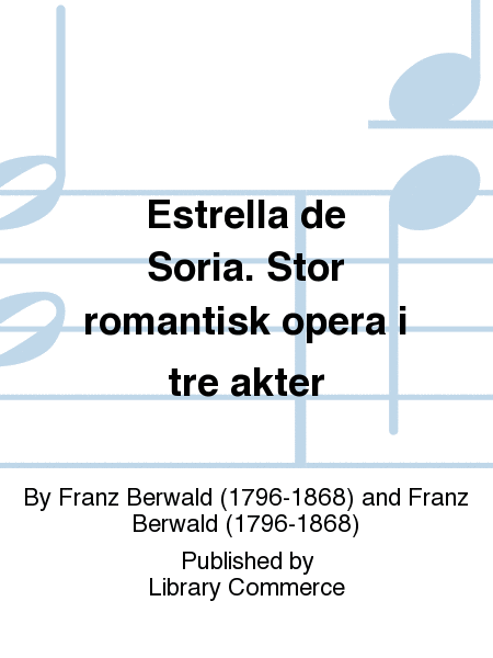Estrella de Soria. Stor romantisk opera i tre akter