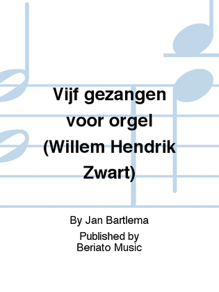 Vijf gezangen voor orgel (Willem Hendrik Zwart)