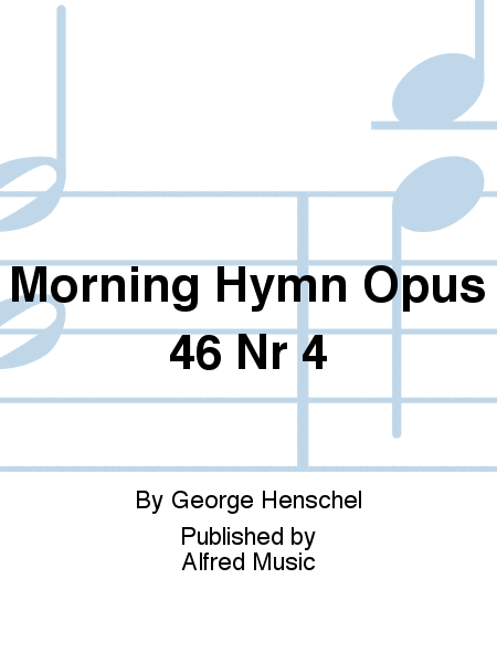 Morning Hymn Opus 46 Nr 4