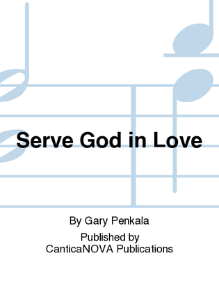 Serve God in Love
