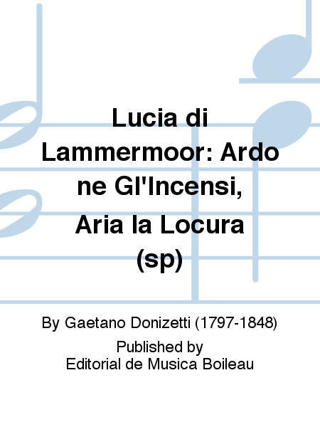 Lucia di Lammermoor: Ardo ne Gl'Incensi, Aria la Locura (sp)