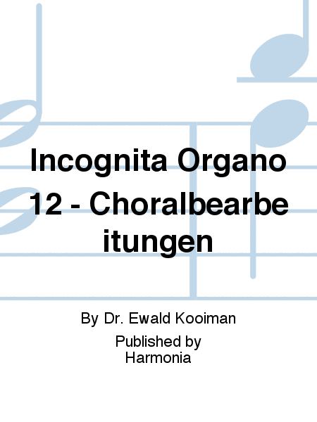 Incognita Organo 12 - Choralbearbeitungen