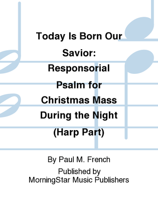 Book cover for Today Is Born Our Savior: Responsorial Psalm for Christmas Mass During the Night (Harp Part)