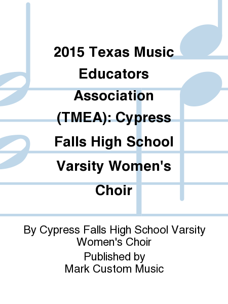 2015 Texas Music Educators Association (TMEA): Cypress Falls High School Varsity Women's Choir