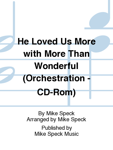 He Loved Us More with More Than Wonderful (Orchestration - CD-Rom)